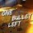 One Bullet Left